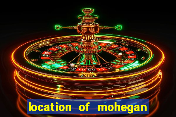 location of mohegan sun casino