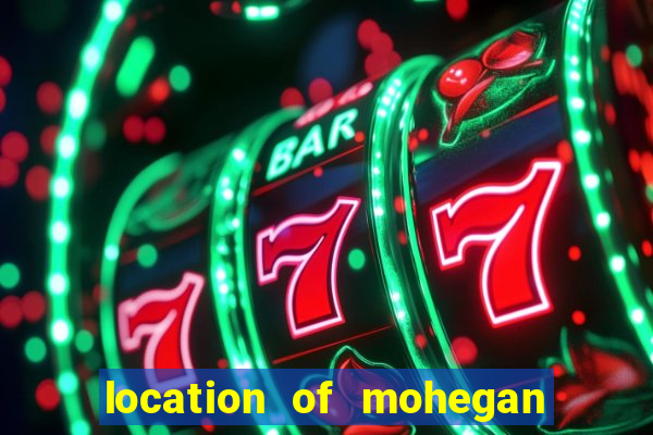 location of mohegan sun casino