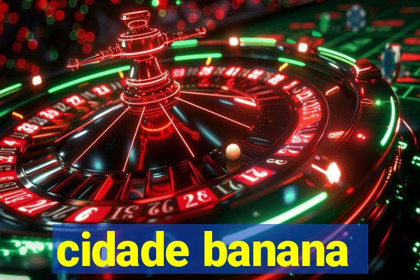 cidade banana