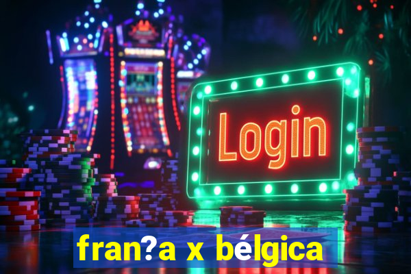 fran?a x bélgica