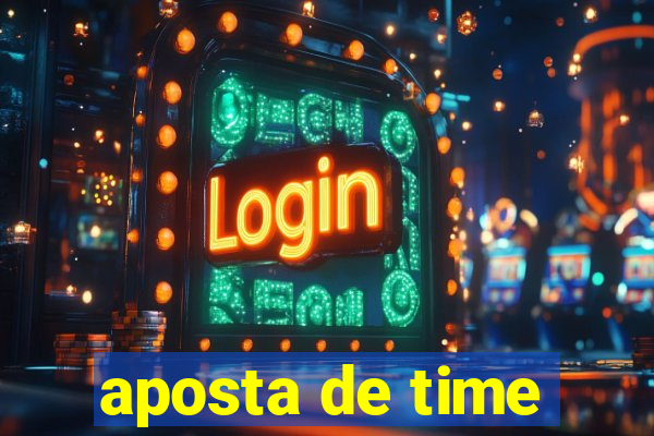 aposta de time