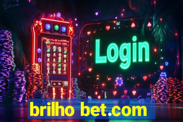 brilho bet.com