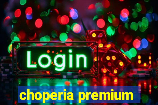 choperia premium