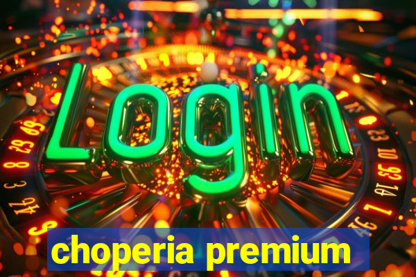 choperia premium