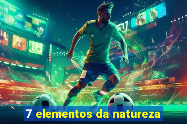 7 elementos da natureza