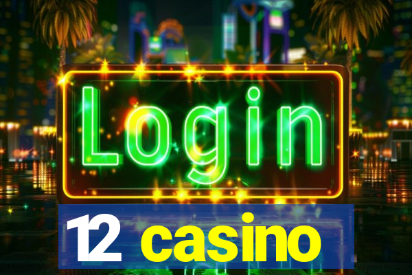 12 casino