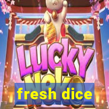 fresh dice