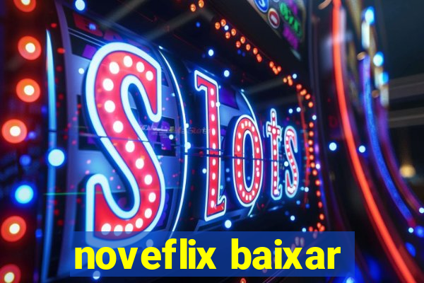 noveflix baixar