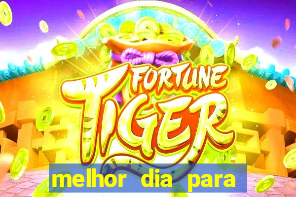 melhor dia para jogar fortune tiger