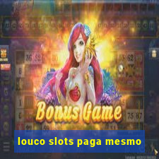 louco slots paga mesmo