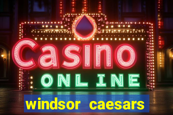 windsor caesars casino hotel