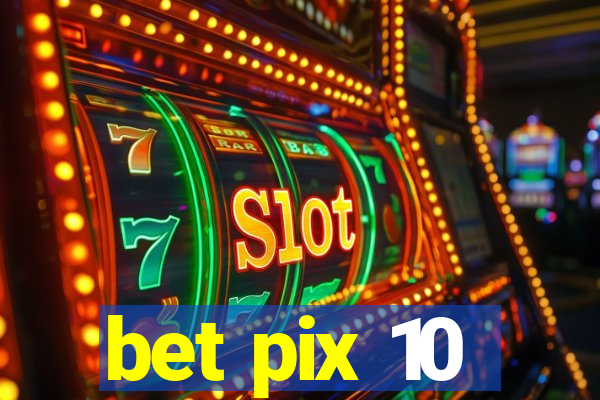 bet pix 10