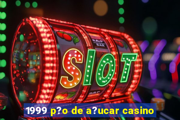 1999 p?o de a?ucar casino