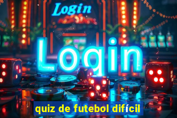 quiz de futebol difícil